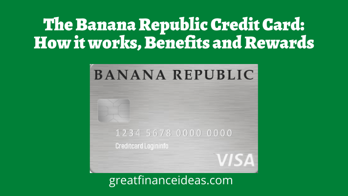 The Banana Republic Credit Card: How it works, Benefits and Rewards